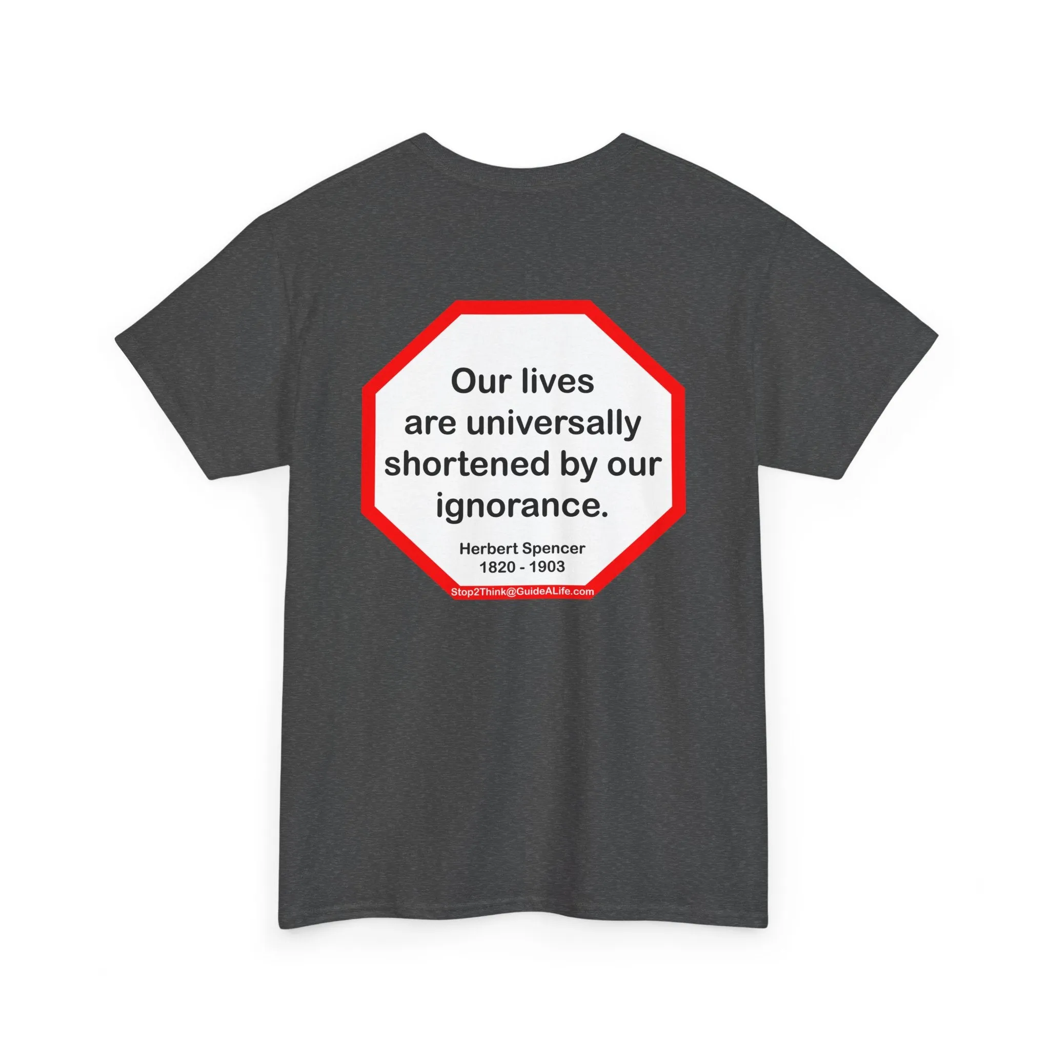 s2t- Our lives are universally shortened by our ignorance.   -  Herbert Spencer  1820 - 1903