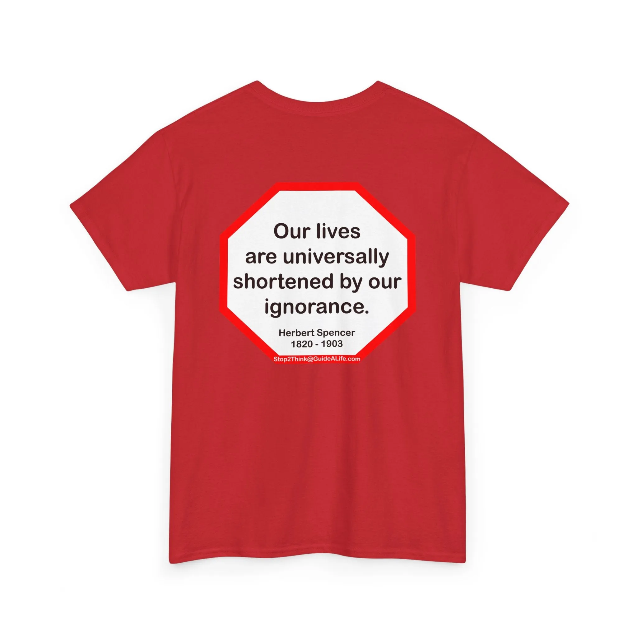s2t- Our lives are universally shortened by our ignorance.   -  Herbert Spencer  1820 - 1903