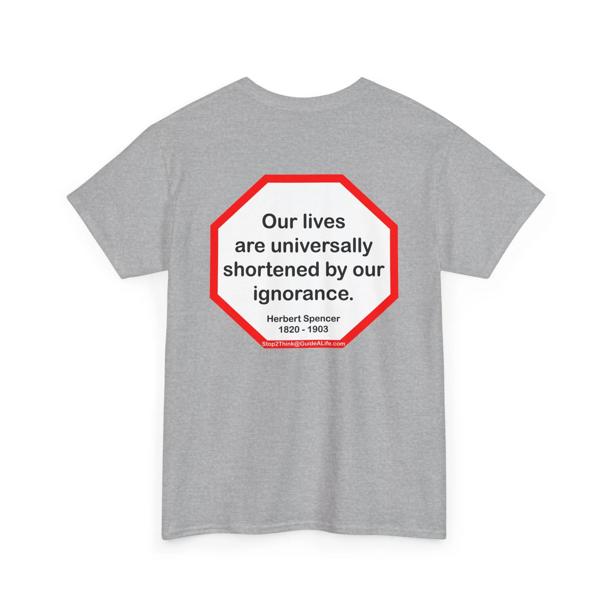 s2t- Our lives are universally shortened by our ignorance.   -  Herbert Spencer  1820 - 1903