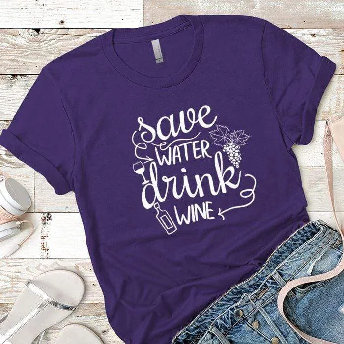 Save Water Drink Wine Premium Tees