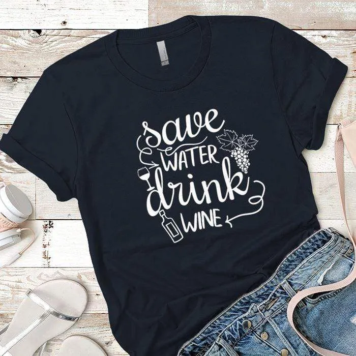 Save Water Drink Wine Premium Tees