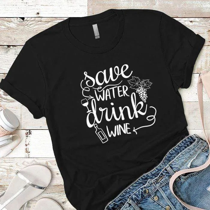 Save Water Drink Wine Premium Tees