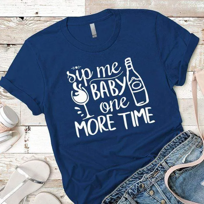 Sip Me Baby Premium Tees