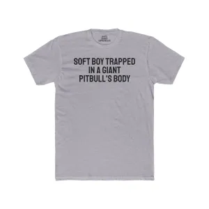 Soft Boy Trapped In A Giant Pitbull's Body - Unisex Cotton Crew Tee