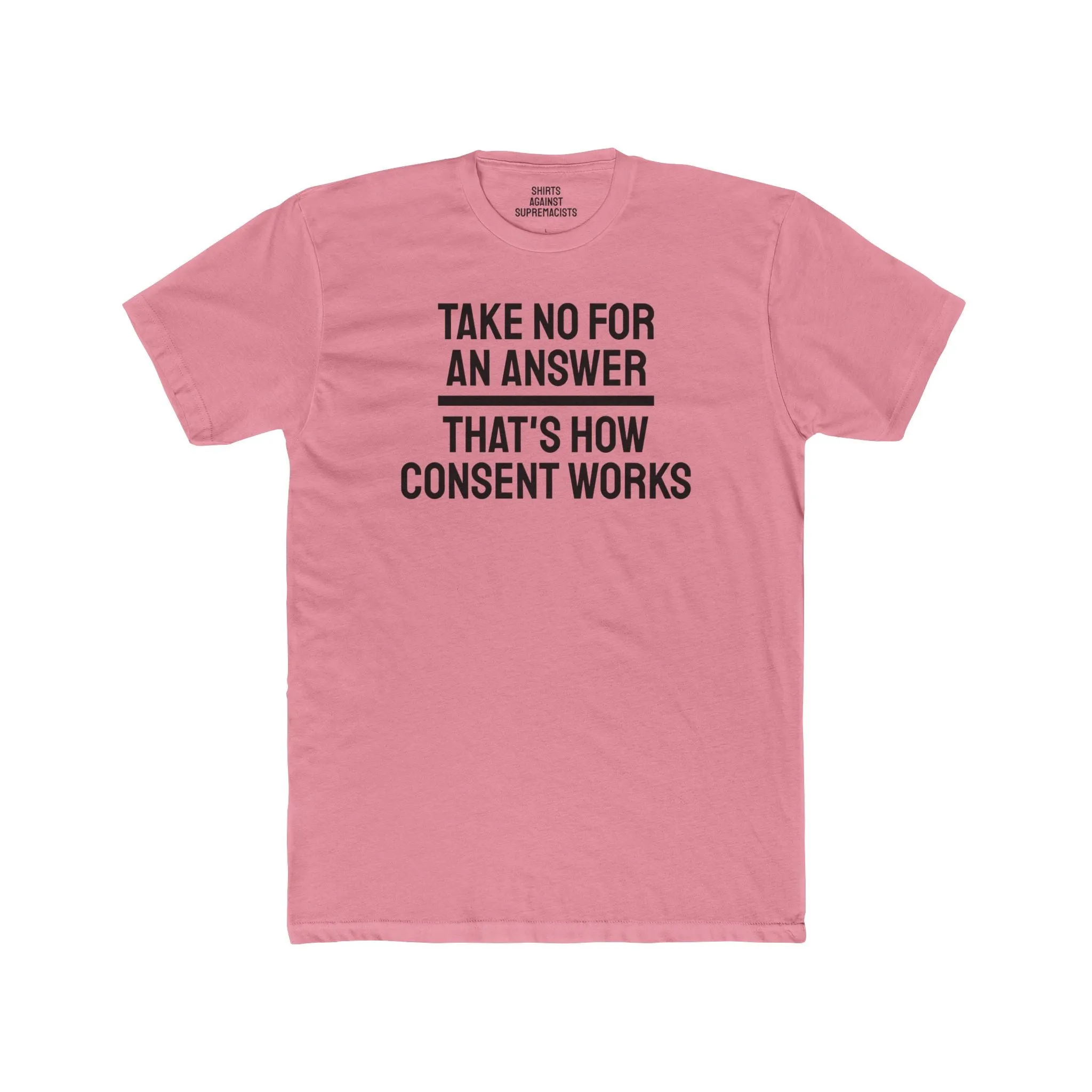 Take No For An Answer That's How Consent Works - Unisex Cotton Crew Tee