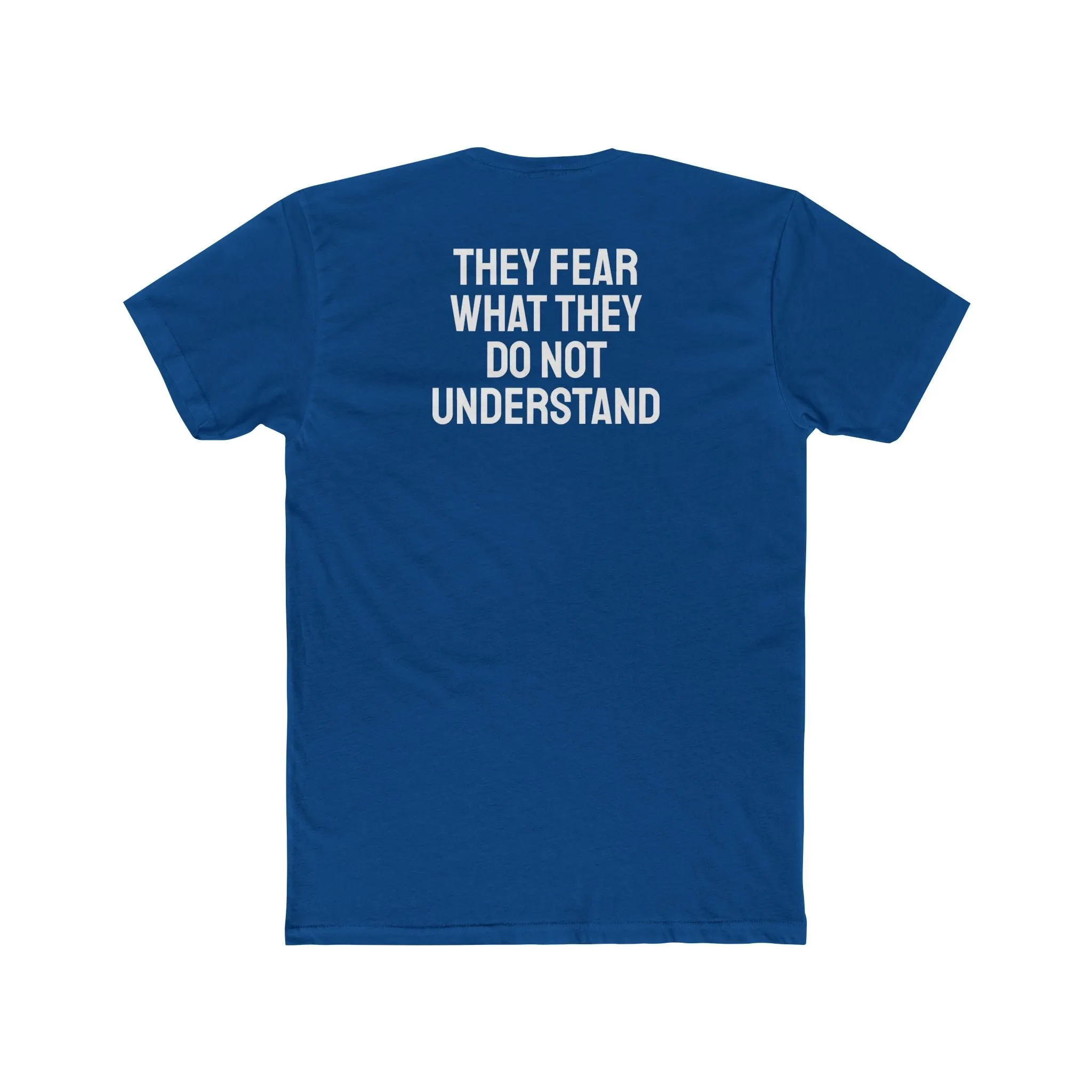 They Fear What They Do Not Understand - Unisex Cotton Crew Tee