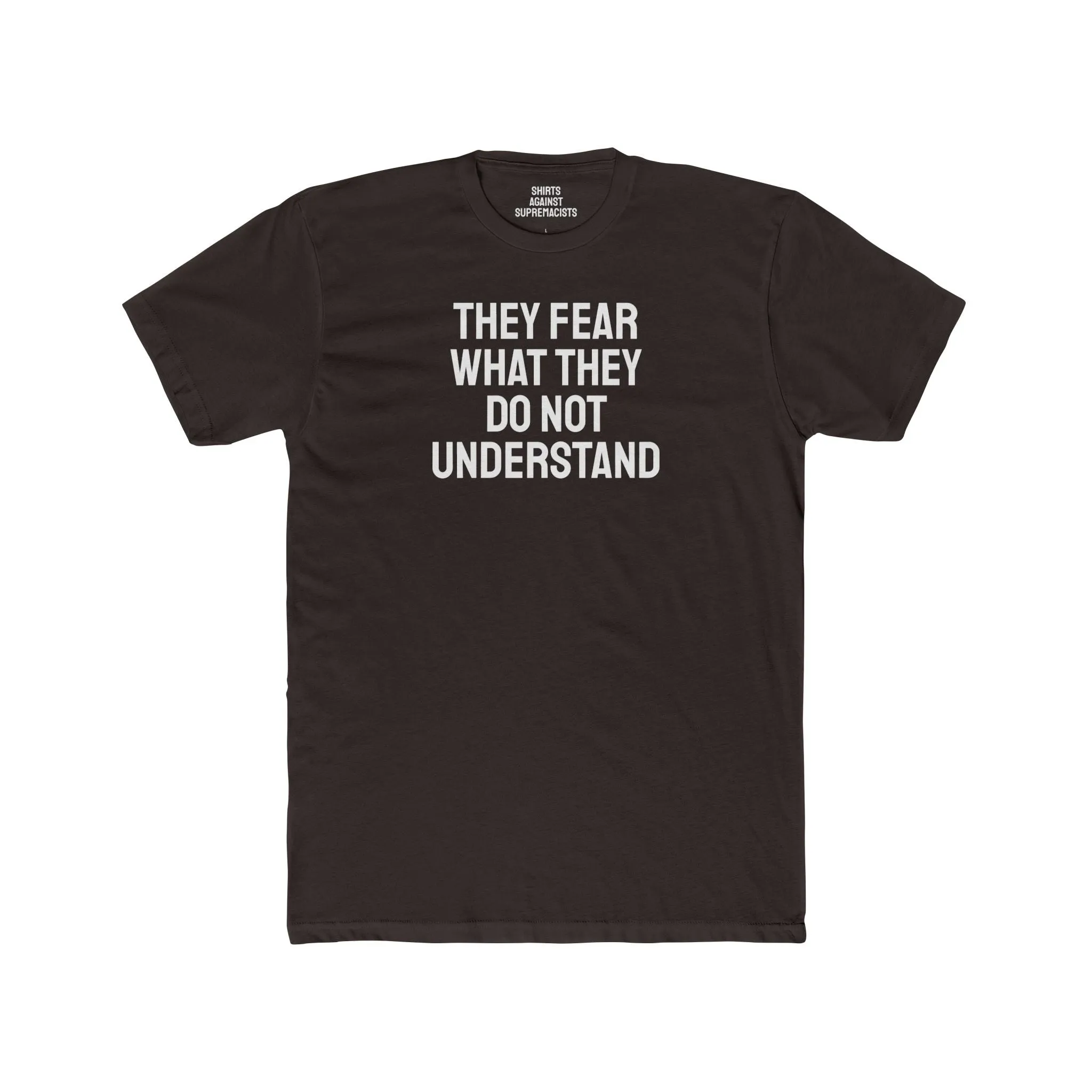 They Fear What They Do Not Understand - Unisex Cotton Crew Tee