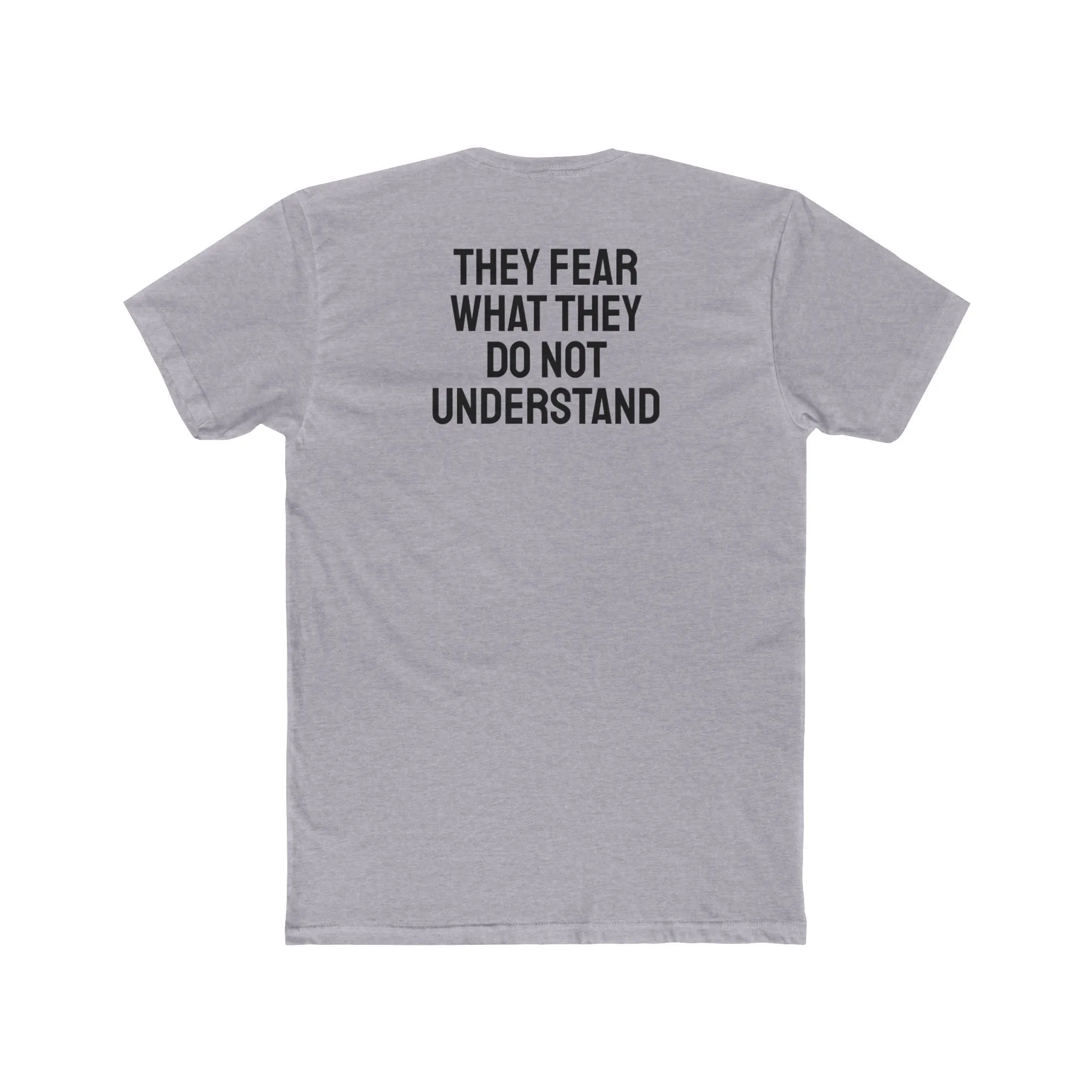 They Fear What They Do Not Understand - Unisex Cotton Crew Tee