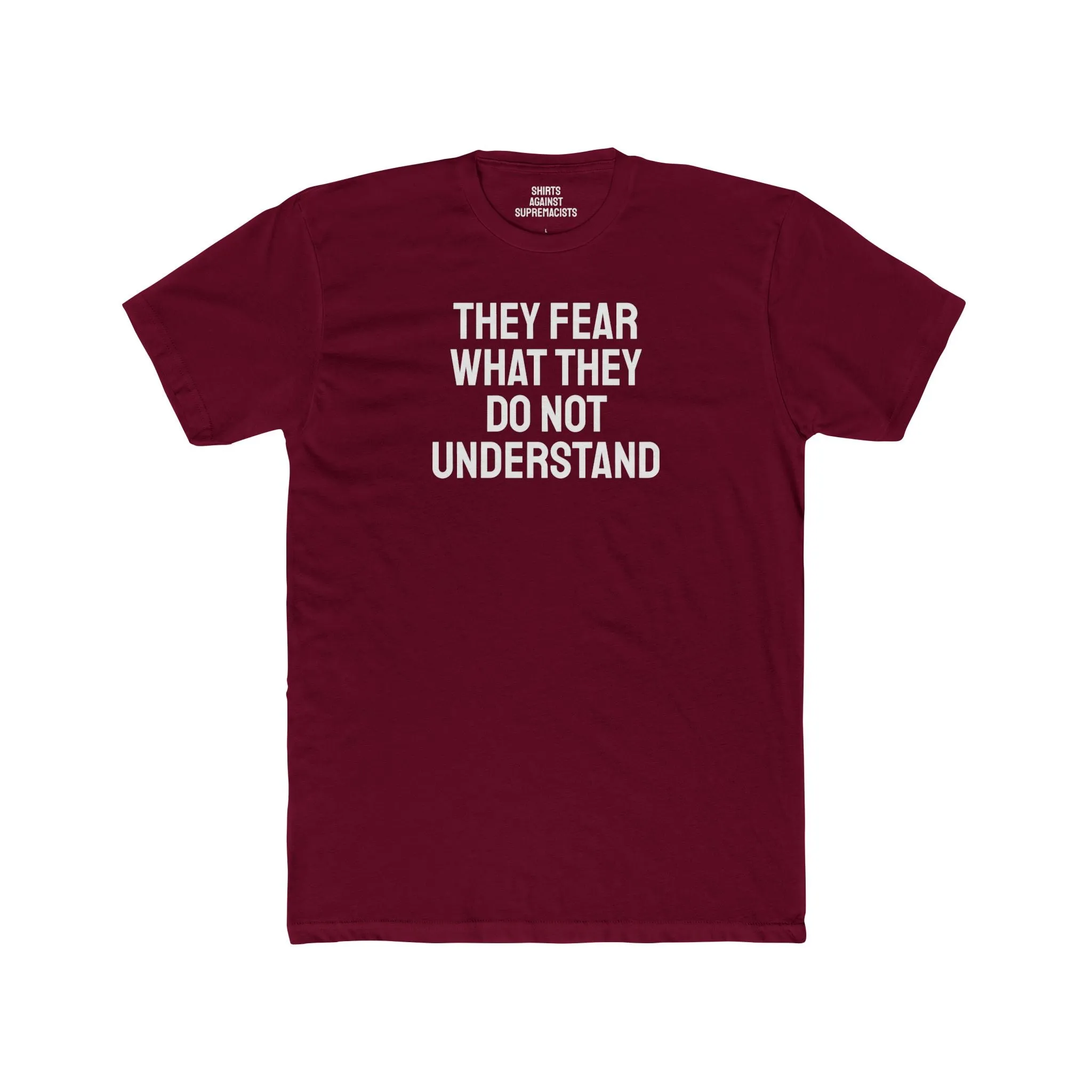 They Fear What They Do Not Understand - Unisex Cotton Crew Tee