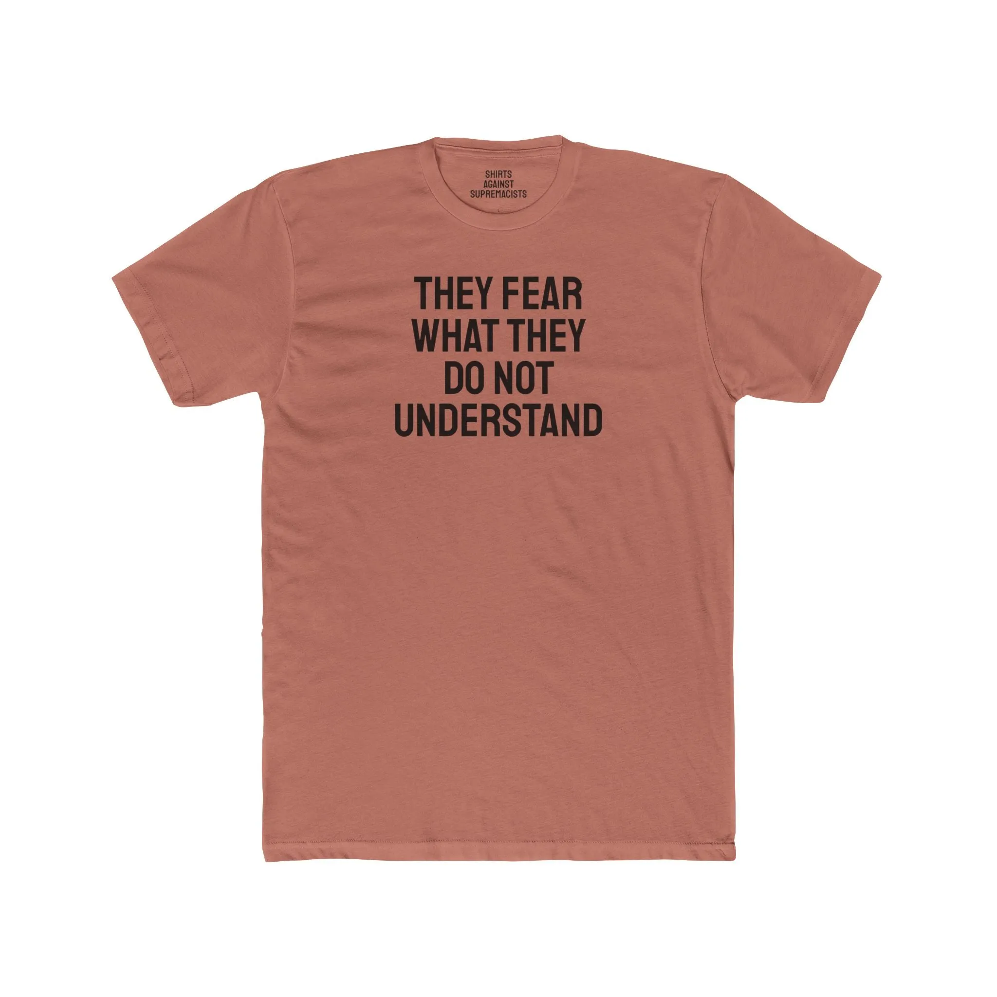 They Fear What They Do Not Understand - Unisex Cotton Crew Tee