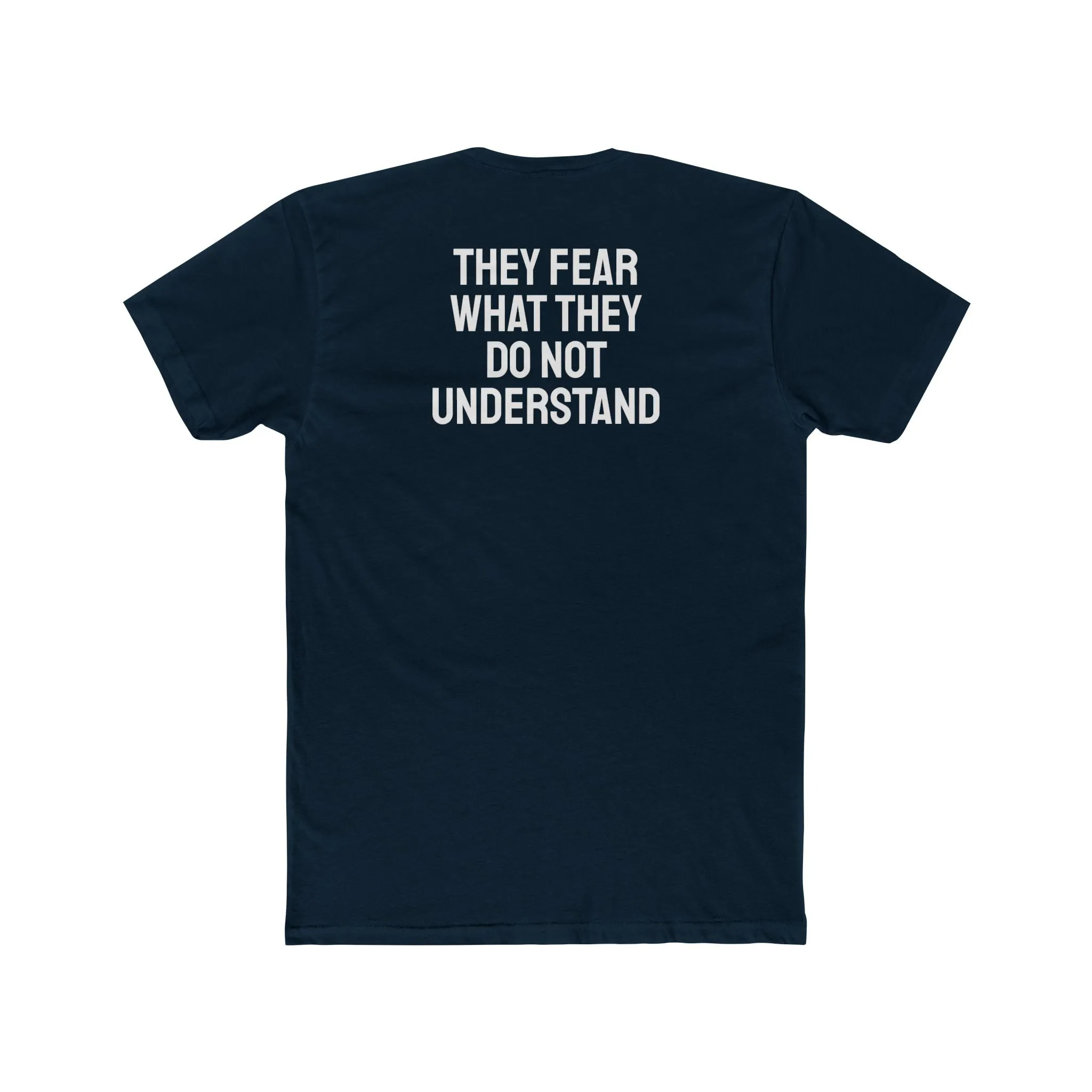 They Fear What They Do Not Understand - Unisex Cotton Crew Tee