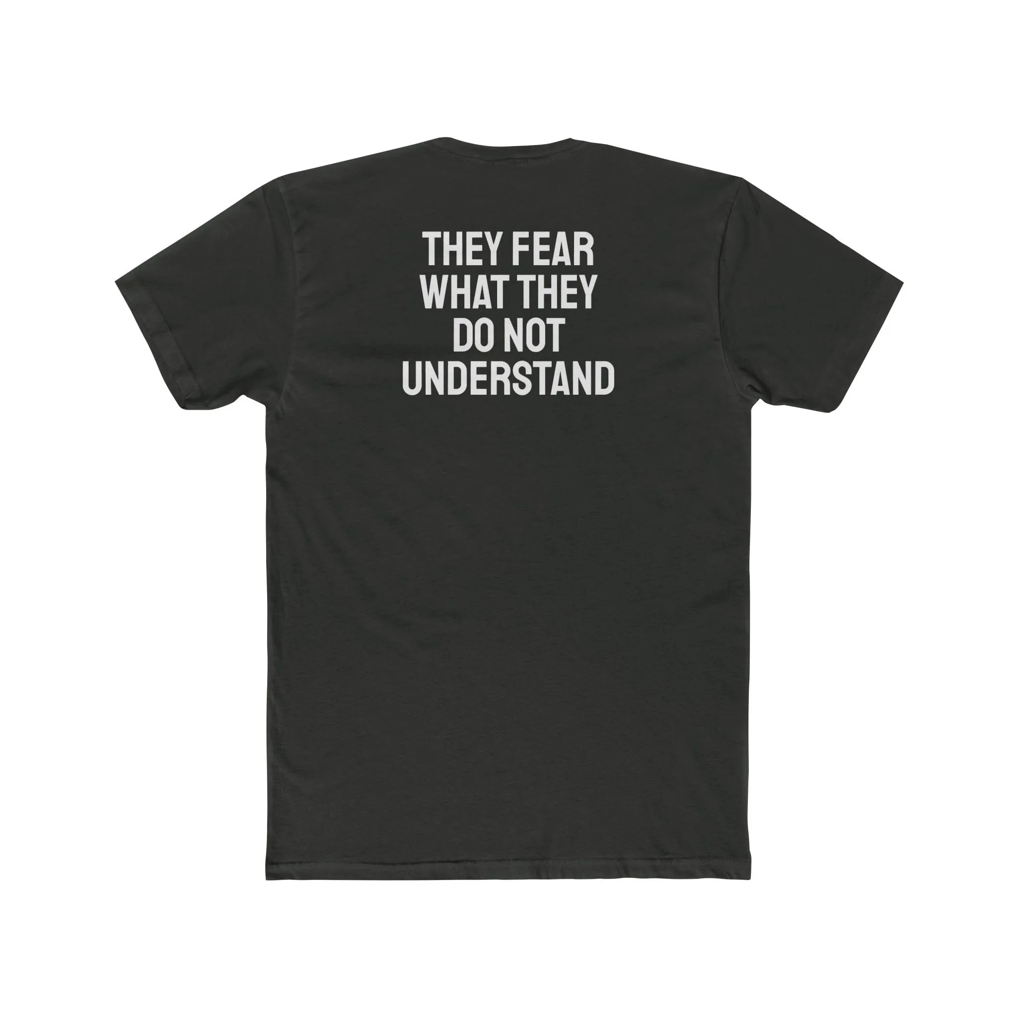 They Fear What They Do Not Understand - Unisex Cotton Crew Tee