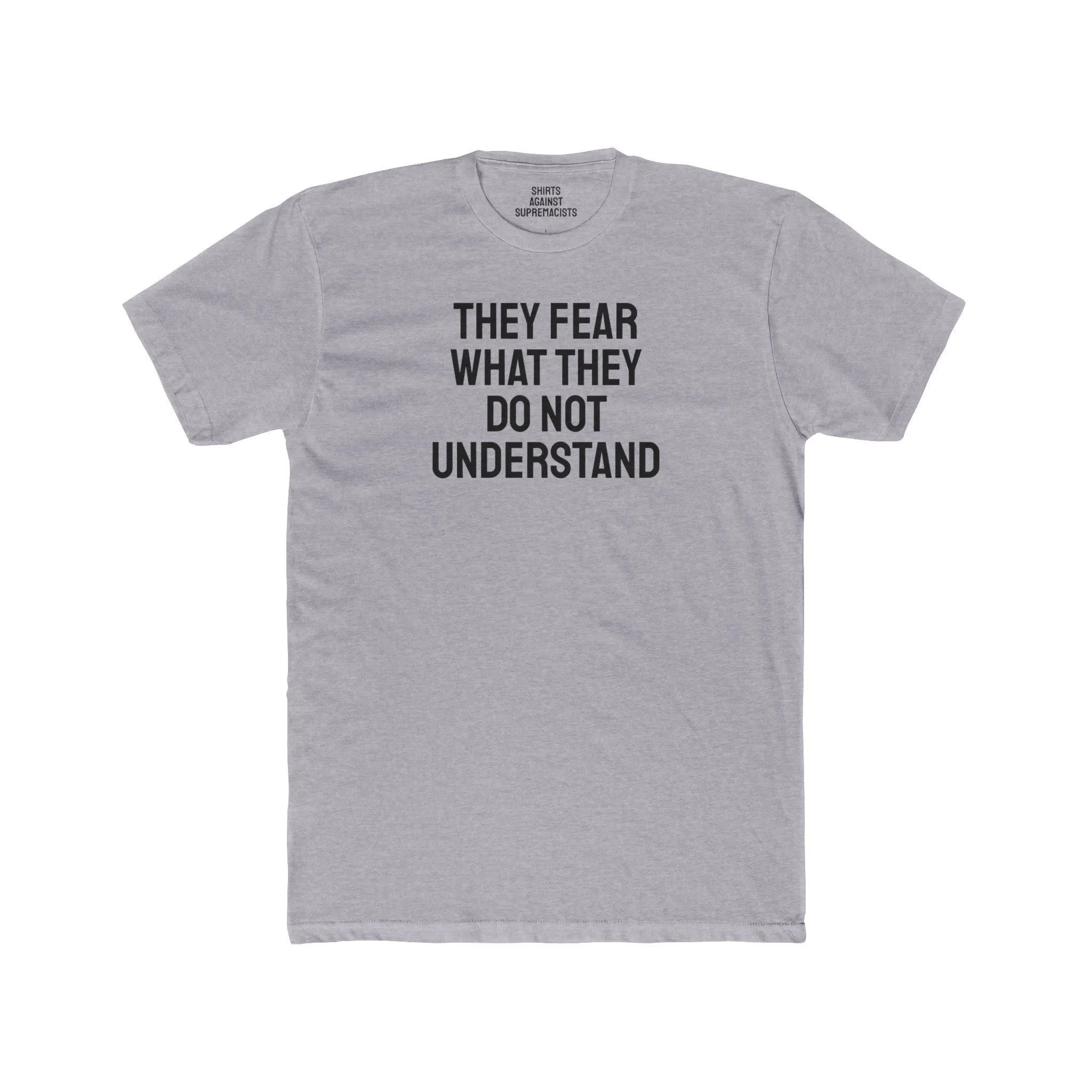 They Fear What They Do Not Understand - Unisex Cotton Crew Tee