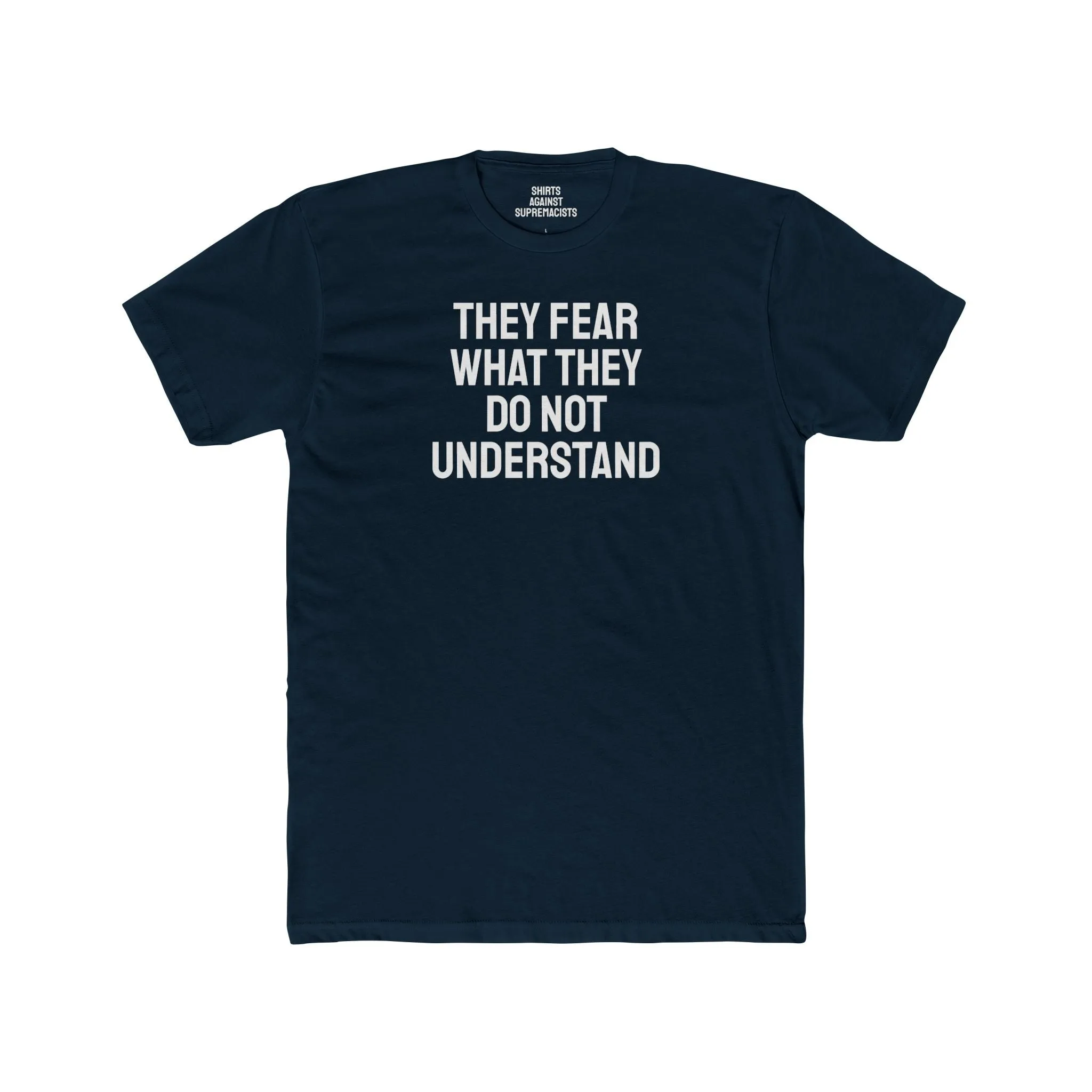 They Fear What They Do Not Understand - Unisex Cotton Crew Tee