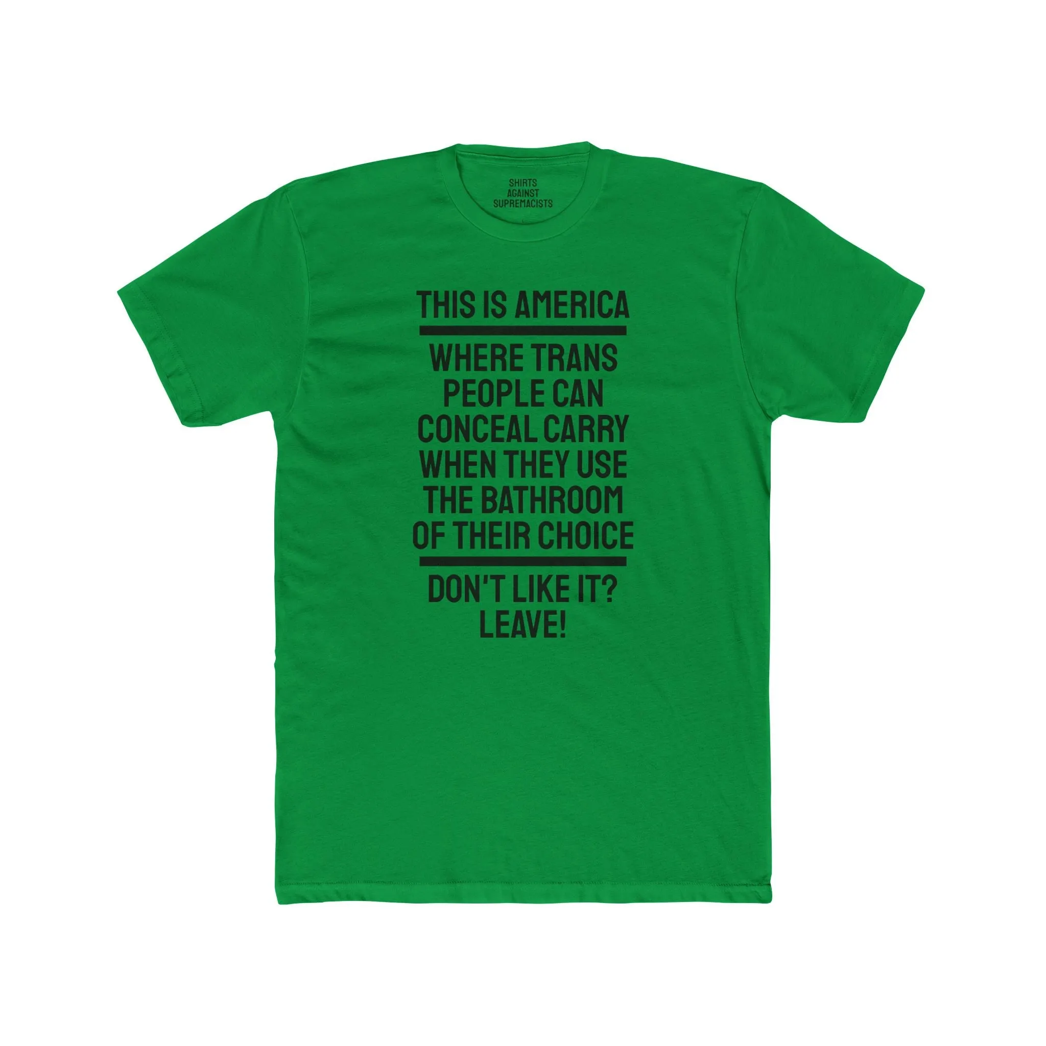 This Is America Where Trans People Can Conceal Carry When They Use The Bathroom Of Their Choice Don't Like it? Leave! - Unisex Cotton Crew Tee