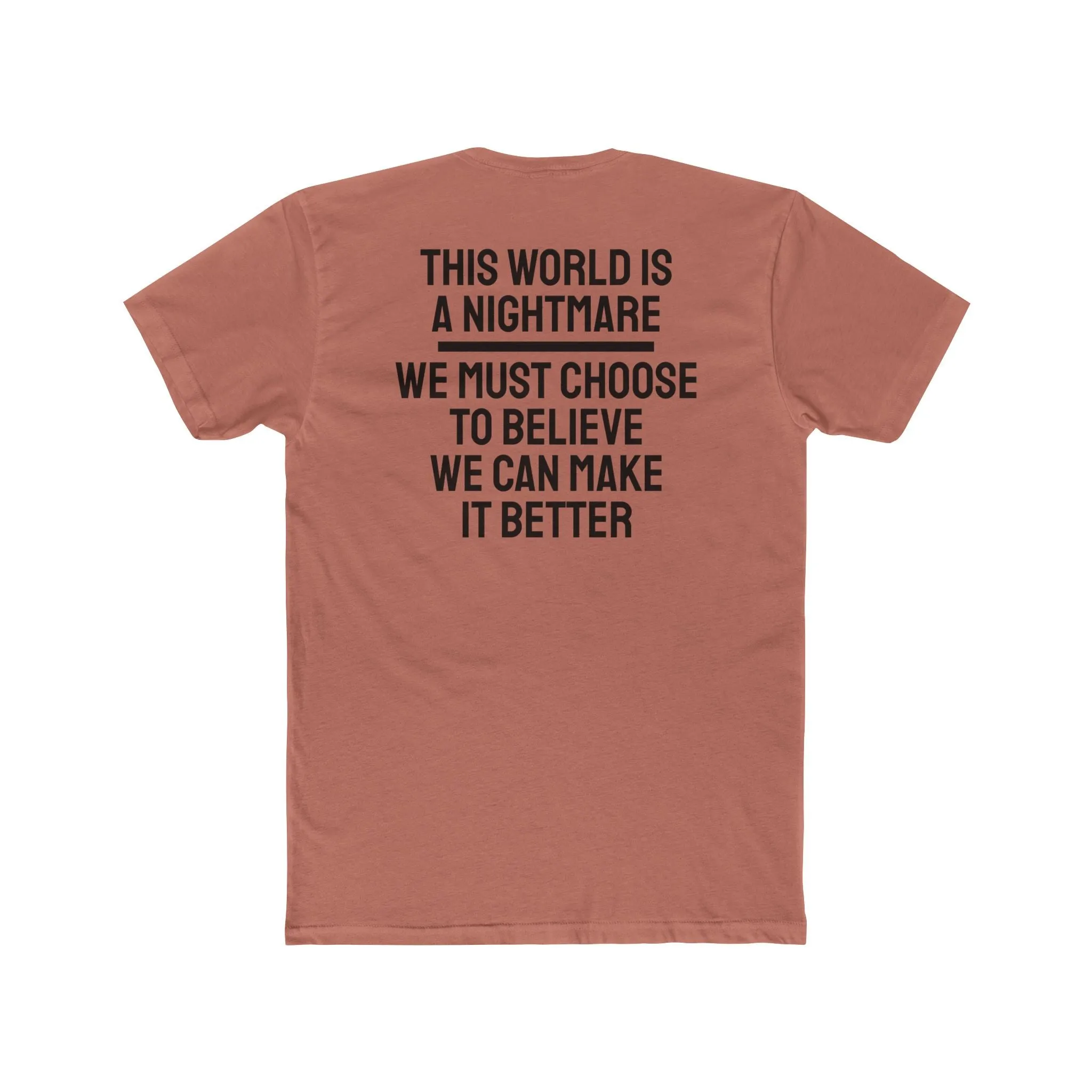 This World Is A Nightmare We Must Choose To Believe We Can Make It Better - Unisex Cotton Crew Tee