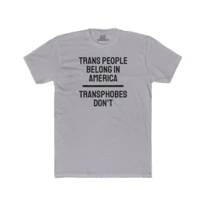 Trans People Belong In America Transphobes Don't - Unisex Cotton Crew Tee