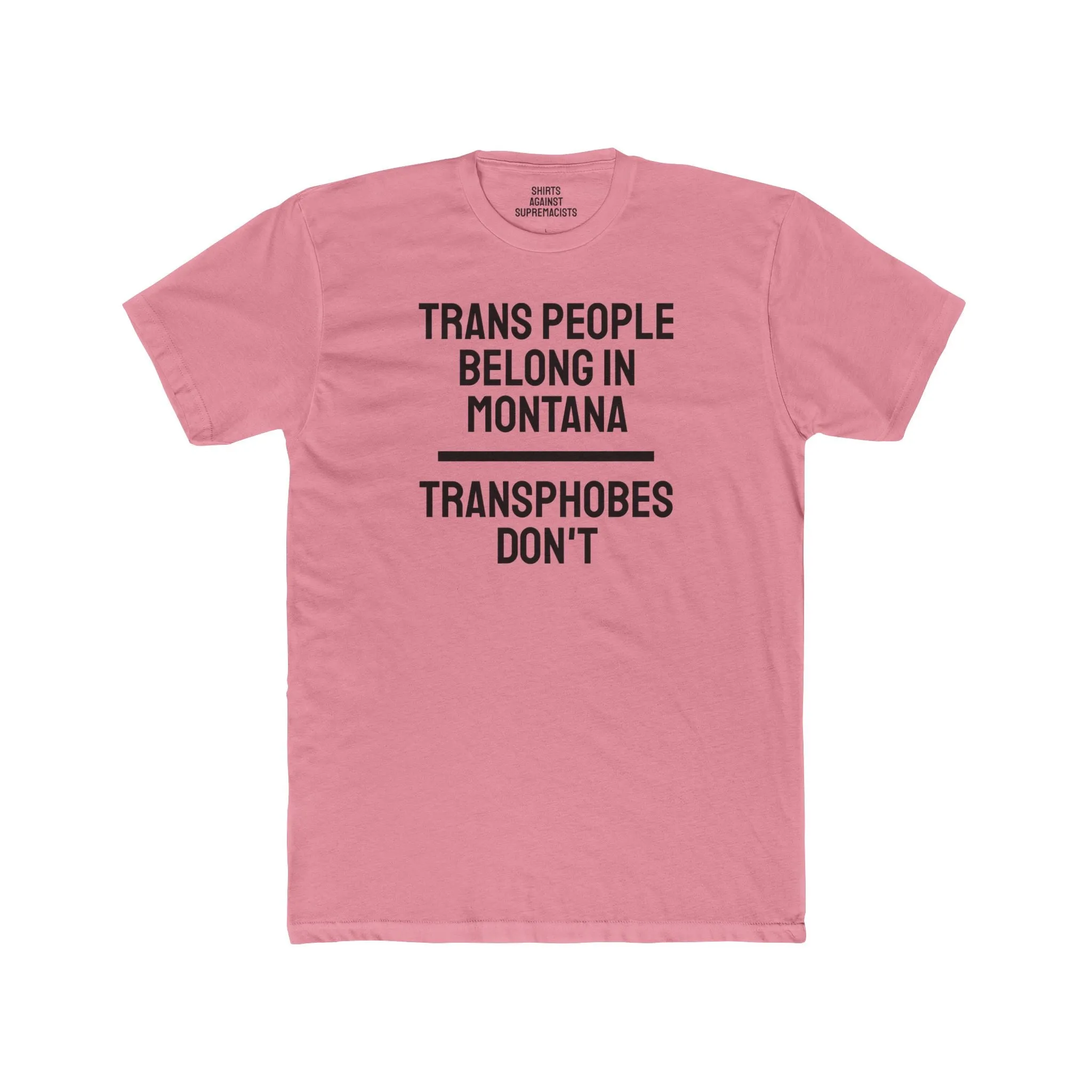 Trans People Belong In Montana Transphobes Don't - Unisex Cotton Crew Tee