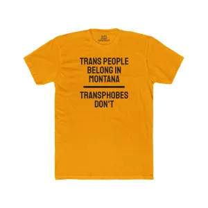 Trans People Belong In Montana Transphobes Don't - Unisex Cotton Crew Tee