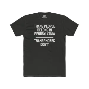 Trans People Belong In Pennsylvania Transphobes Don't - Unisex Cotton Crew Tee