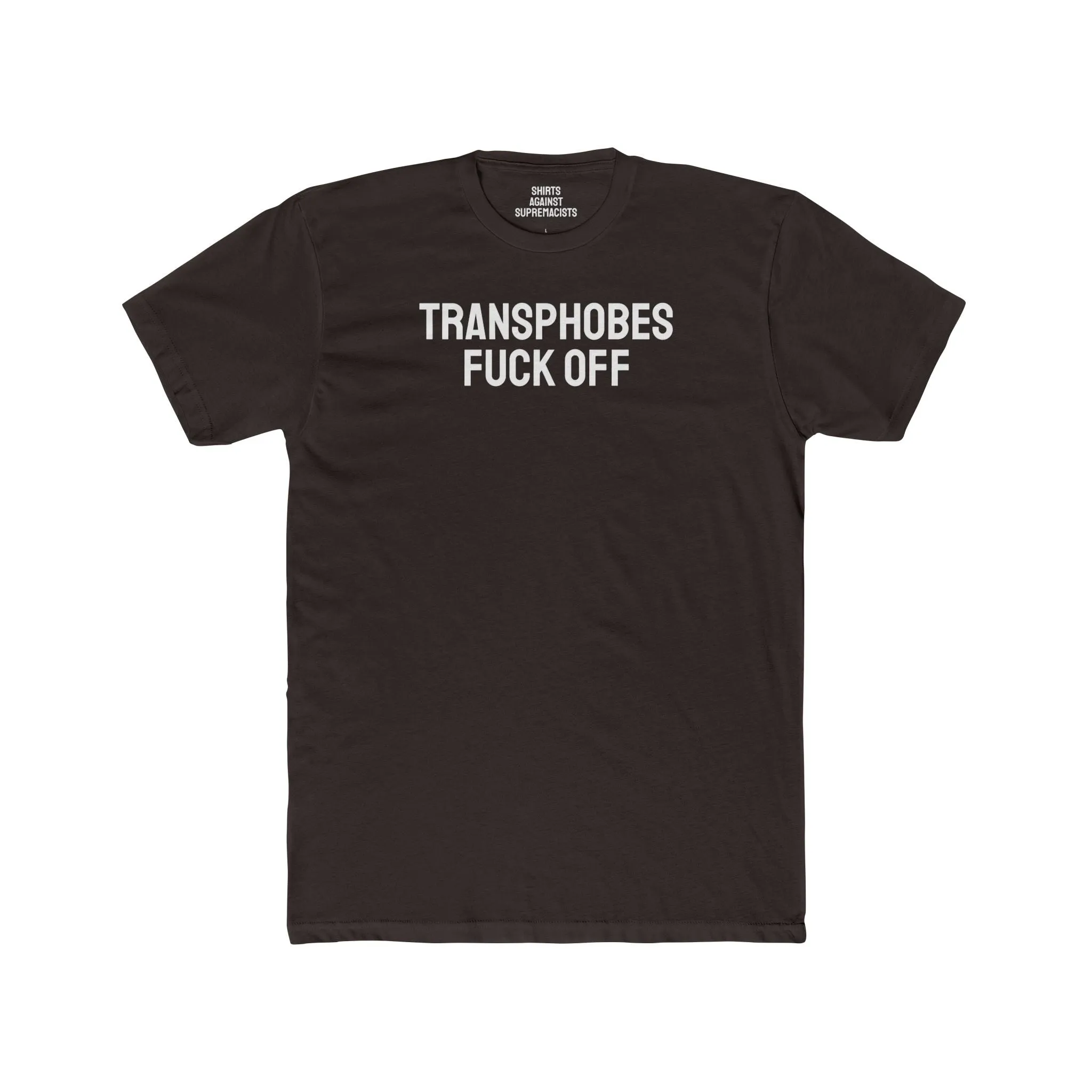 Transphobes Fuck Off - Unisex Cotton Crew Tee