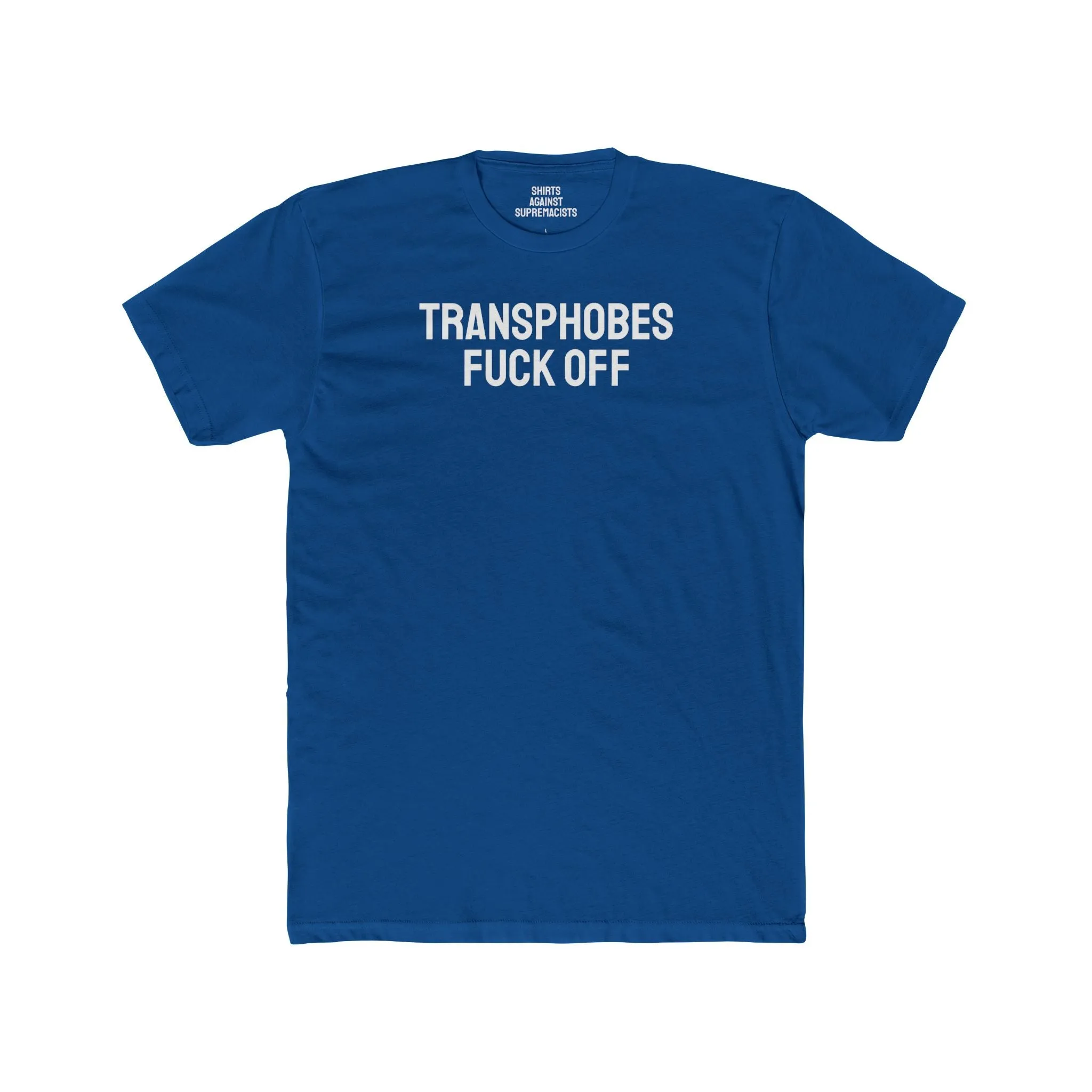 Transphobes Fuck Off - Unisex Cotton Crew Tee
