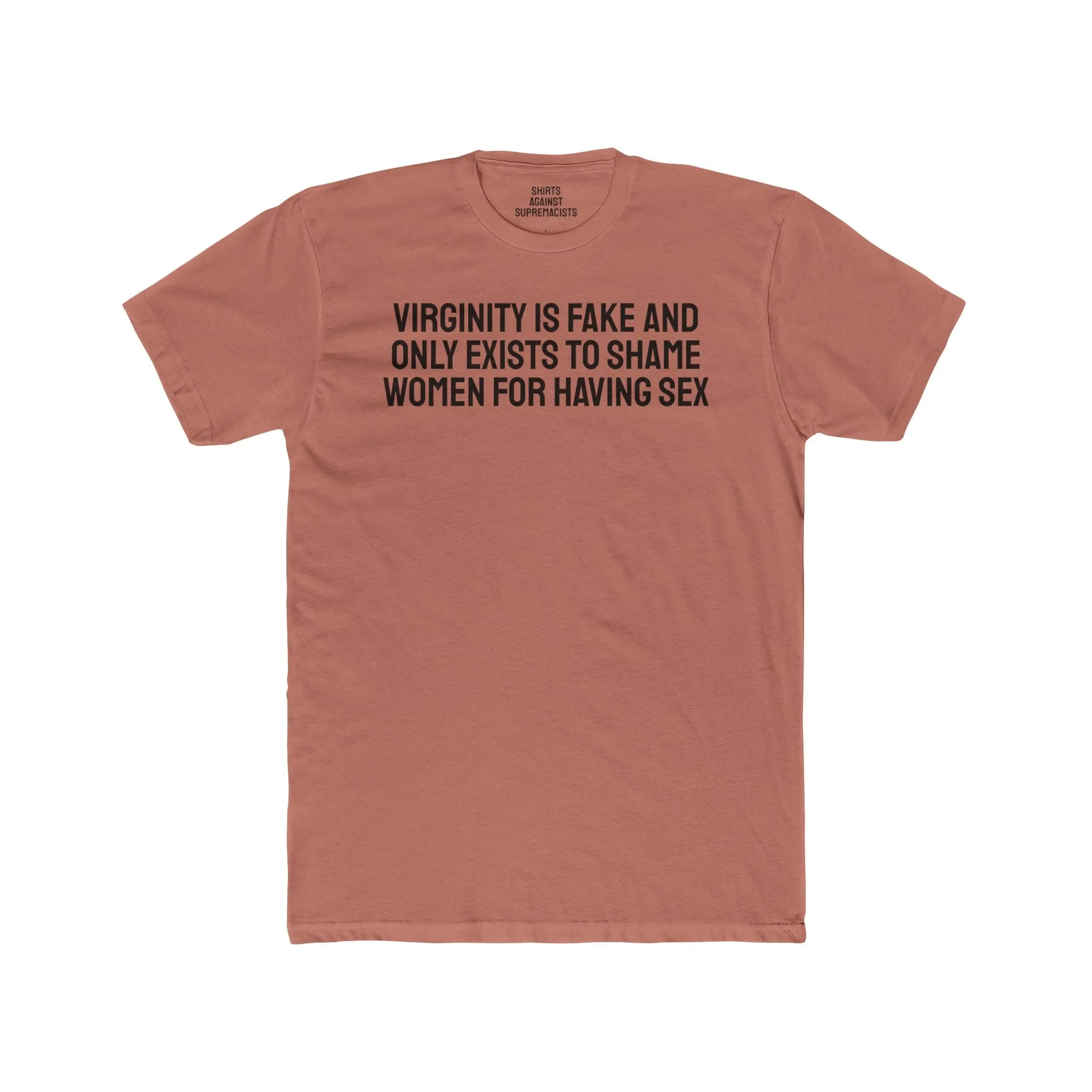 Virginity Is Fake And Only Exists To Shame Women For Having Sex - Unisex Cotton Crew Tee