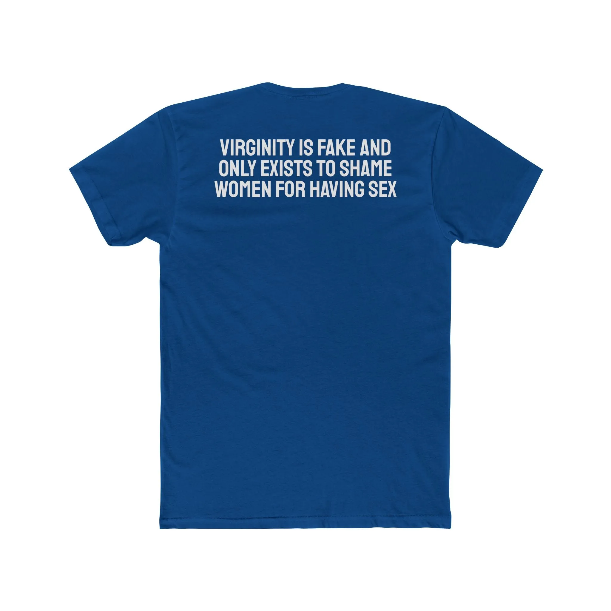 Virginity Is Fake And Only Exists To Shame Women For Having Sex - Unisex Cotton Crew Tee