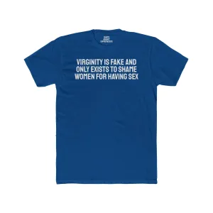 Virginity Is Fake And Only Exists To Shame Women For Having Sex - Unisex Cotton Crew Tee