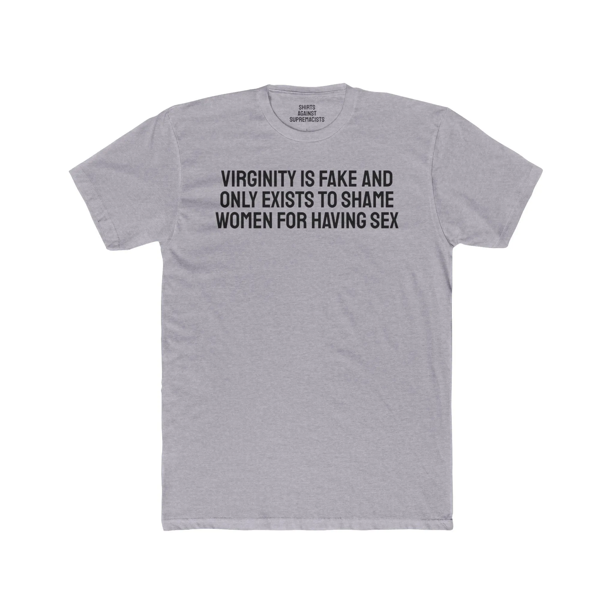 Virginity Is Fake And Only Exists To Shame Women For Having Sex - Unisex Cotton Crew Tee