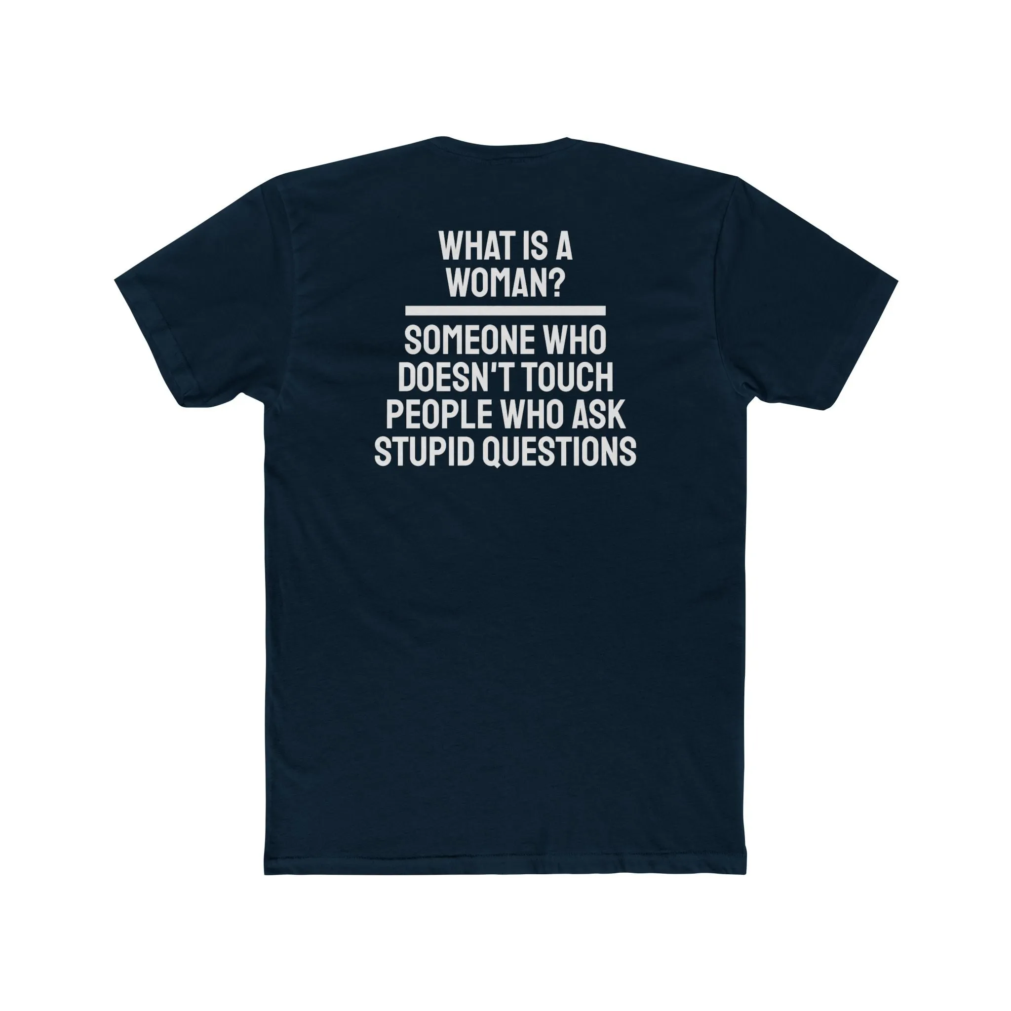 What Is A Woman? Someone Who Doesn't Touch People Who Ask Stupid Questions - Unisex Cotton Crew Tee