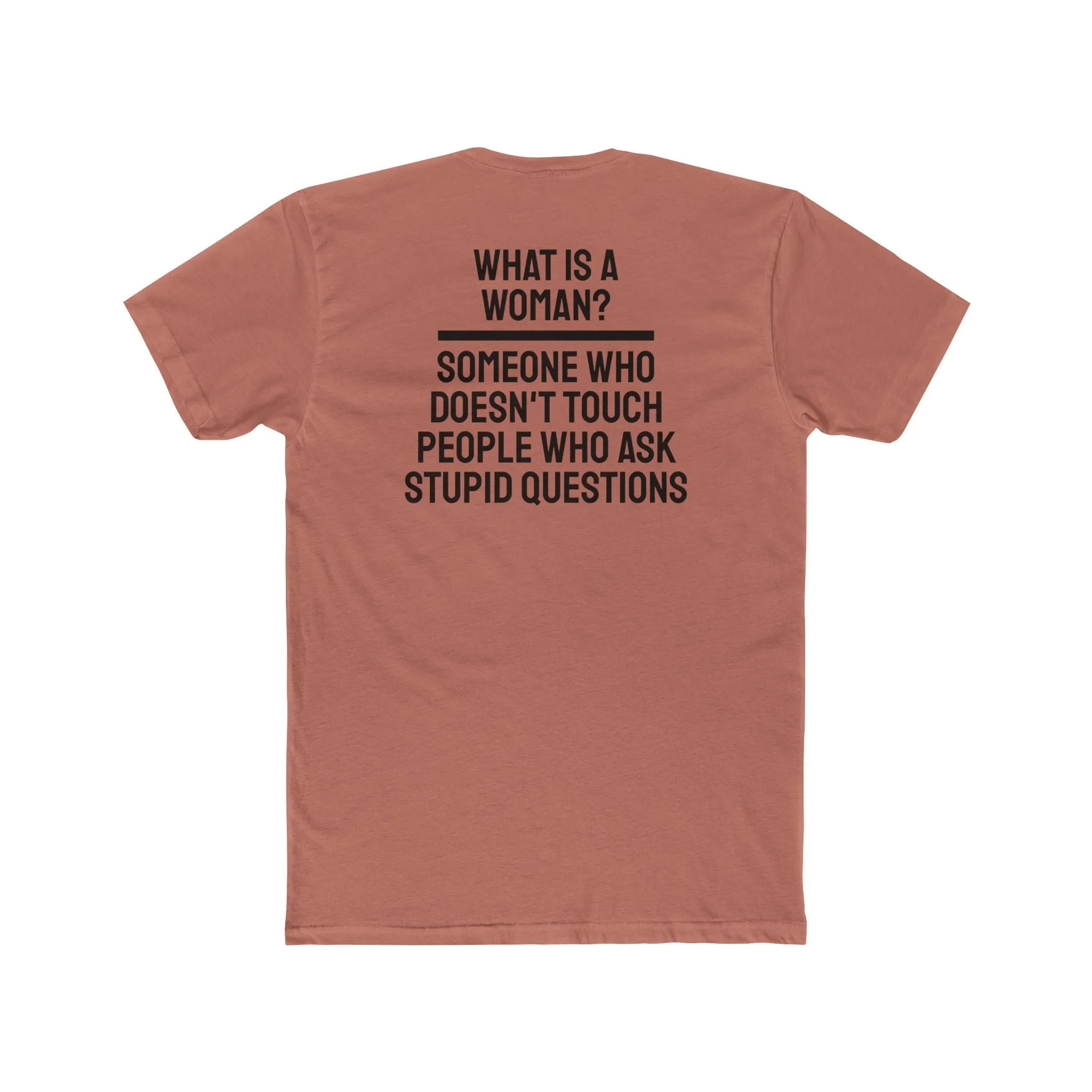 What Is A Woman? Someone Who Doesn't Touch People Who Ask Stupid Questions - Unisex Cotton Crew Tee