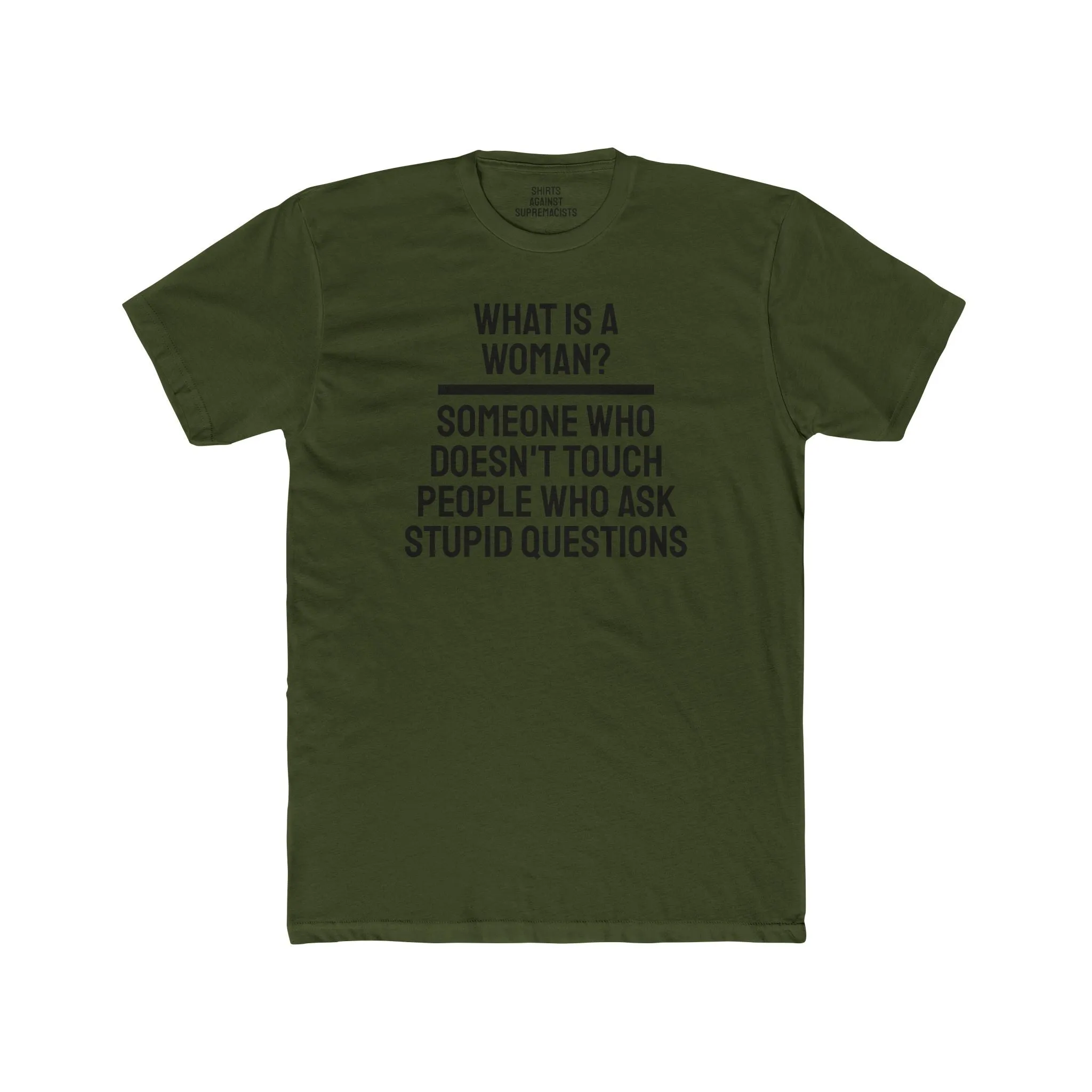 What Is A Woman? Someone Who Doesn't Touch People Who Ask Stupid Questions - Unisex Cotton Crew Tee