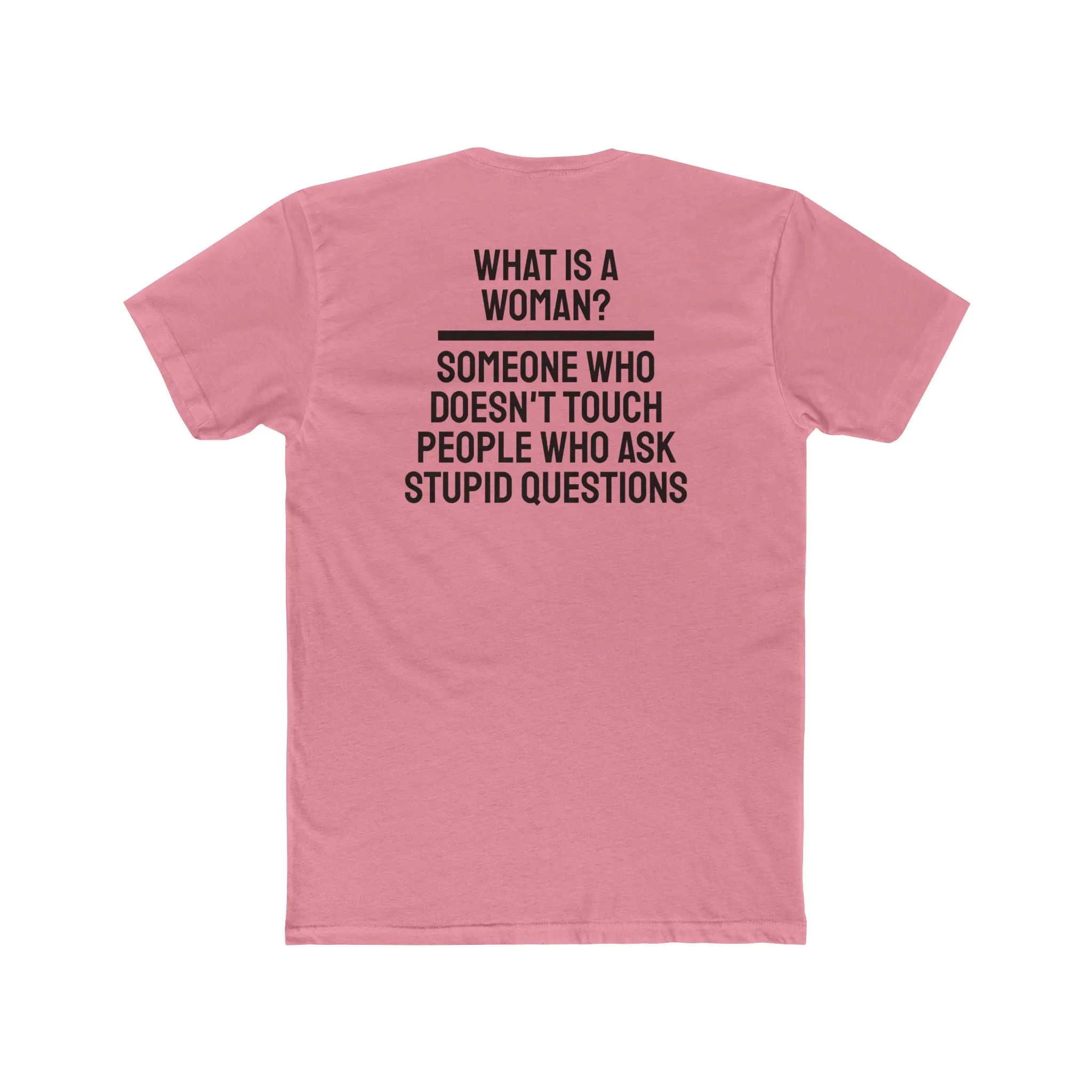 What Is A Woman? Someone Who Doesn't Touch People Who Ask Stupid Questions - Unisex Cotton Crew Tee
