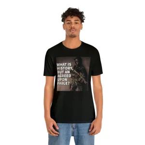 What is History, But An Agreed Upon Fable? Short Sleeve Tee