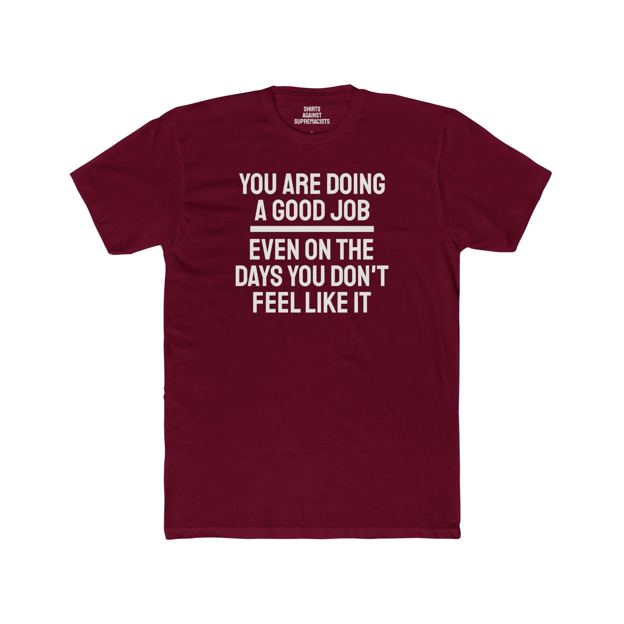 You Are Doing A Good Job Even On The Days You Don't Feel Like It - Unisex Cotton Crew Tee