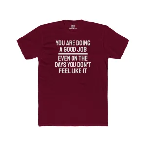 You Are Doing A Good Job Even On The Days You Don't Feel Like It - Unisex Cotton Crew Tee