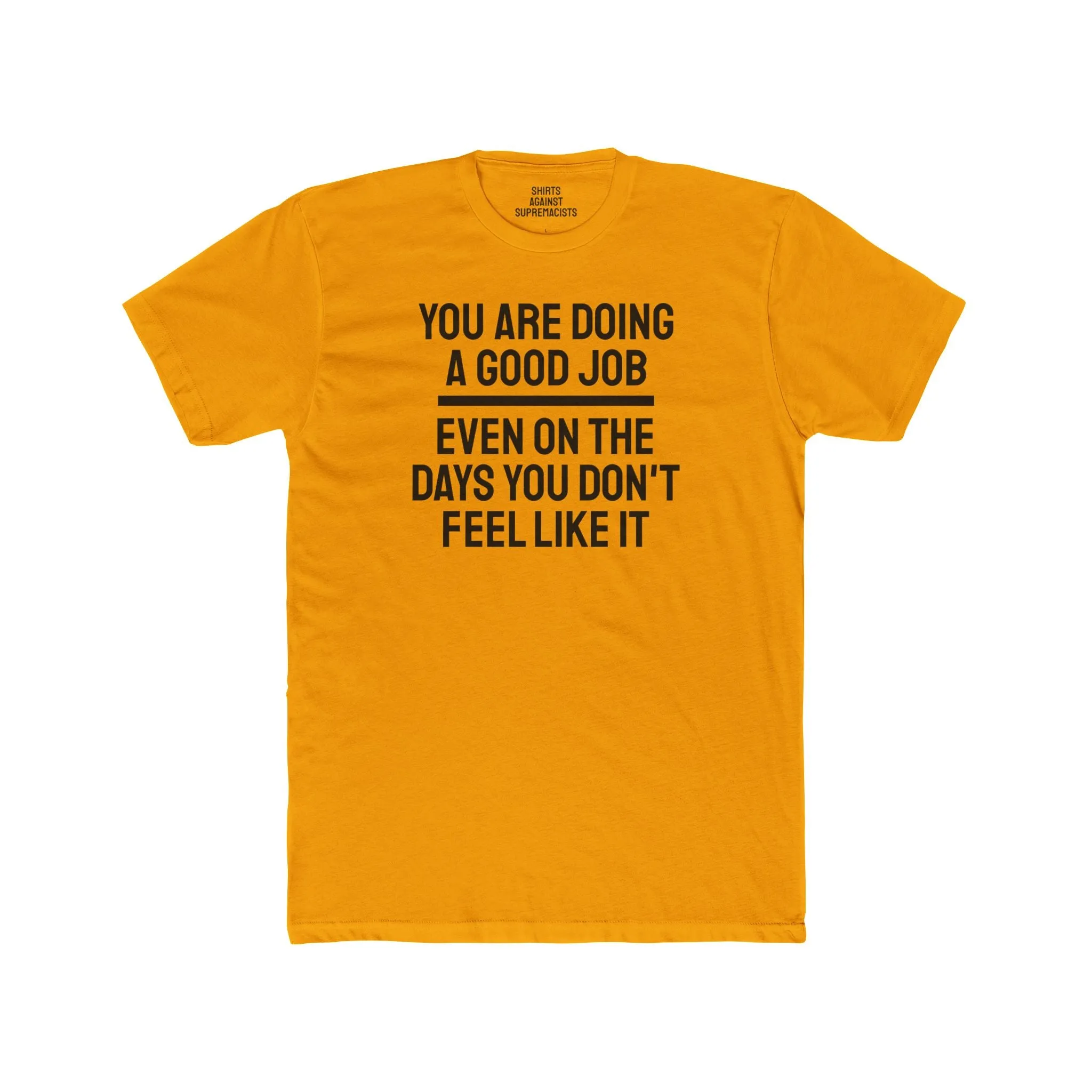 You Are Doing A Good Job Even On The Days You Don't Feel Like It - Unisex Cotton Crew Tee