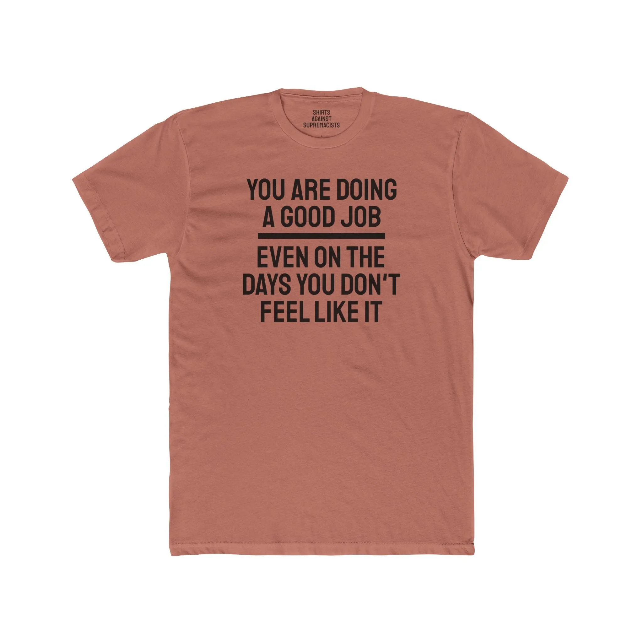You Are Doing A Good Job Even On The Days You Don't Feel Like It - Unisex Cotton Crew Tee