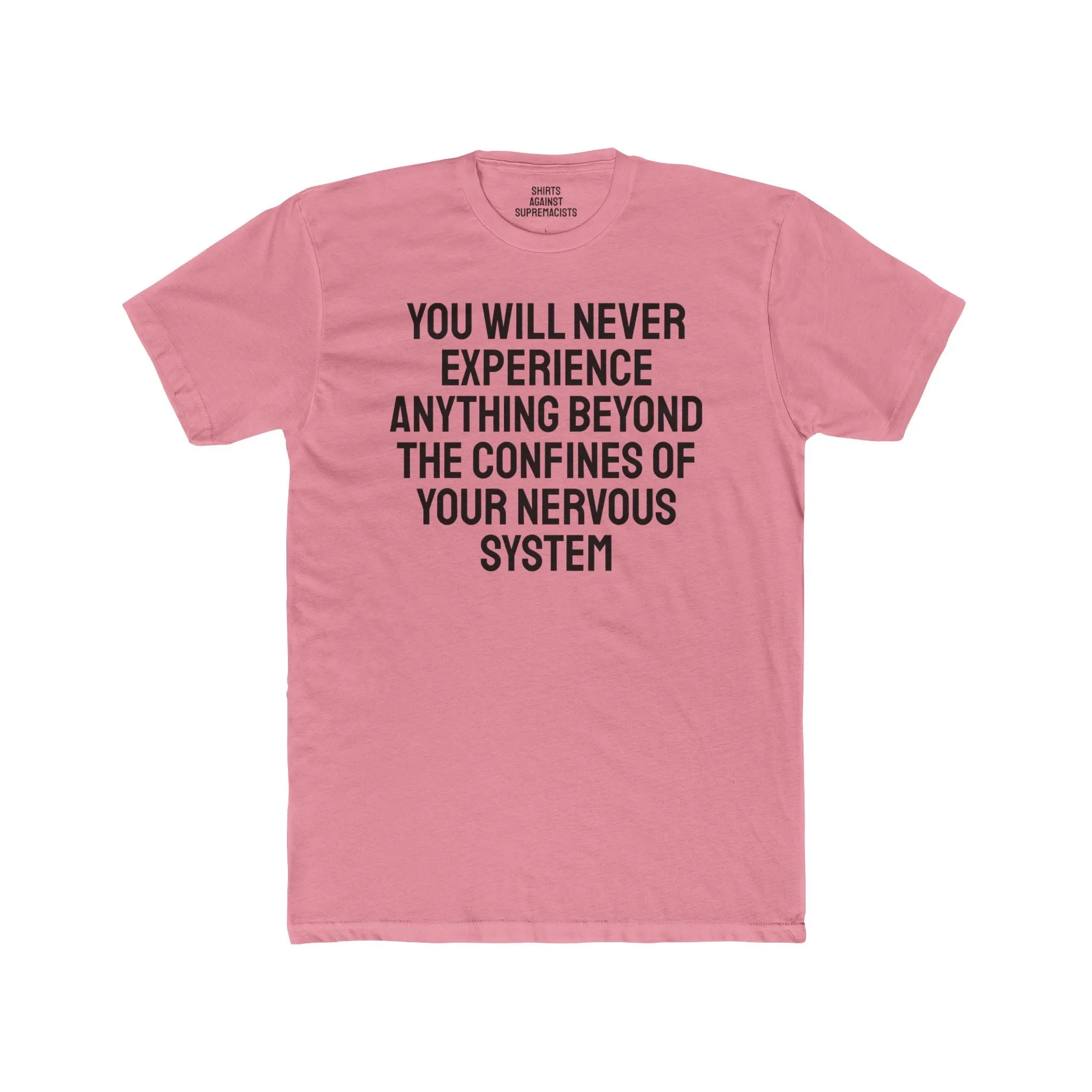 You Will Never Experience Anything Beyond The Confines Of Your Nervous System - Unisex Cotton Crew Tee