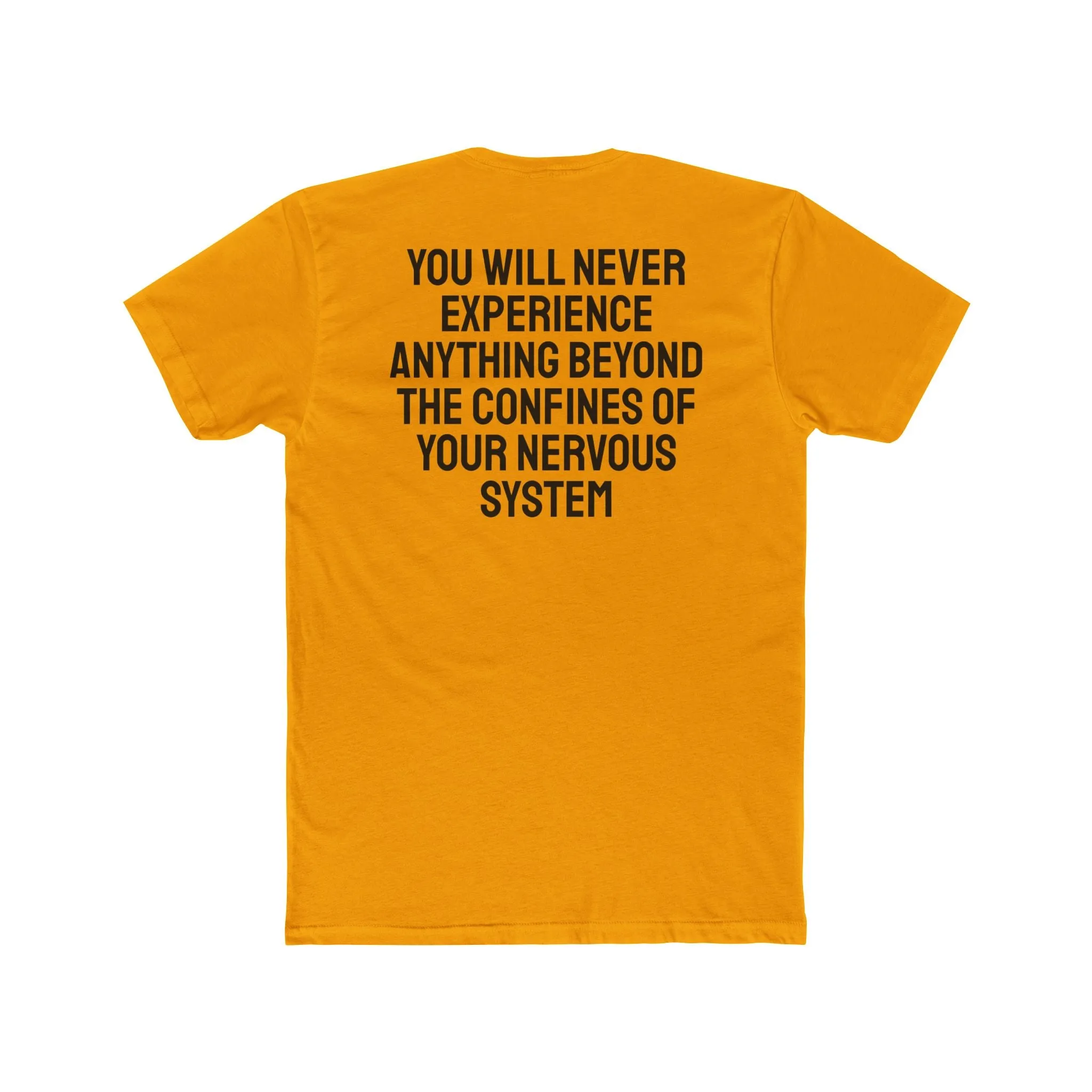 You Will Never Experience Anything Beyond The Confines Of Your Nervous System - Unisex Cotton Crew Tee
