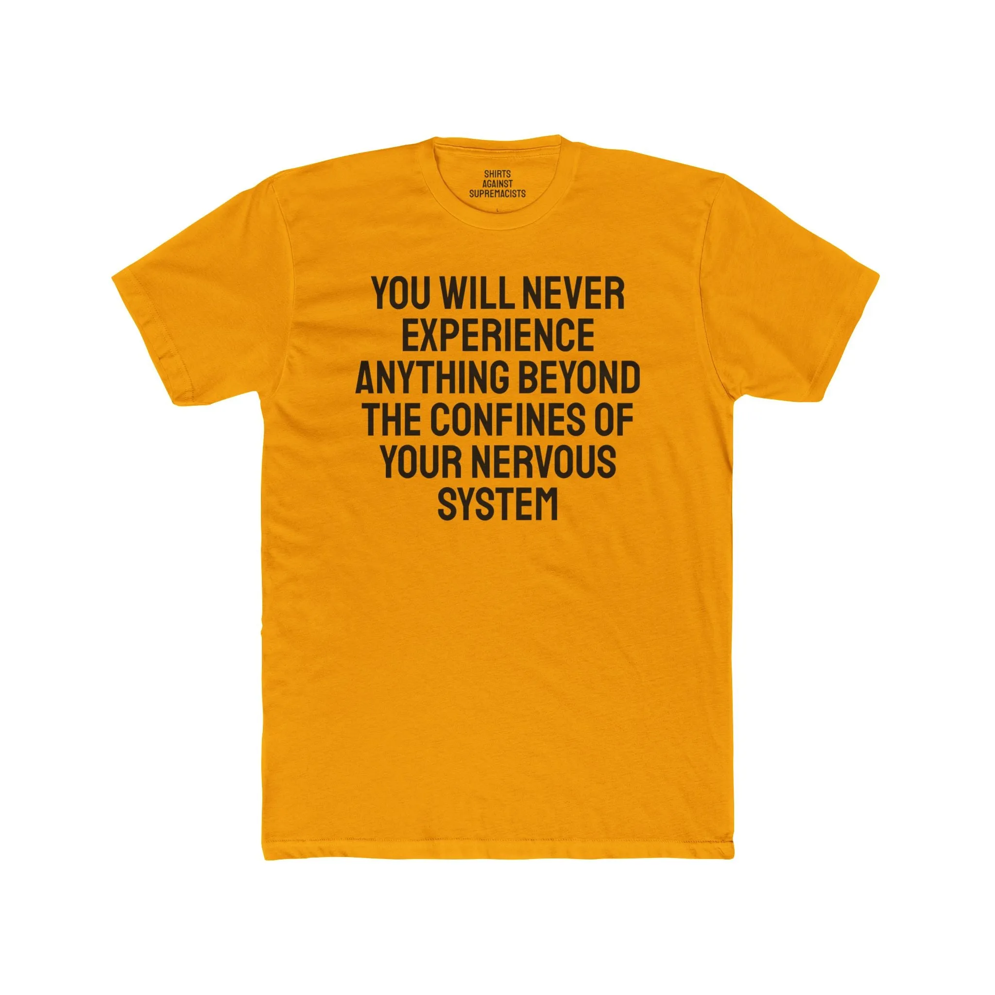 You Will Never Experience Anything Beyond The Confines Of Your Nervous System - Unisex Cotton Crew Tee